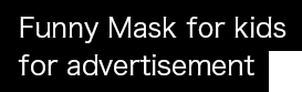 Funny Mask for kids for advertisement