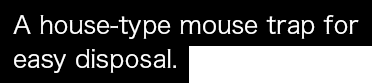 A house-type mouse trap for easy disposal.