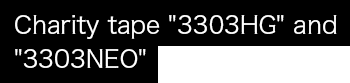 Charity tape '3303HG' and '3303NEO'